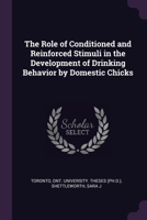 The role of conditioned and reinforced stimuli in the development of drinking behavior by domestic chicks 1378243595 Book Cover