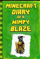 Minecraft: Diary of a Wimpy Blaze: Legendary Minecraft Diary. an Unnoficial Minecraft Kids Fantasy Books 1985676451 Book Cover