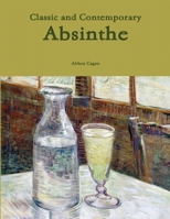 Classic and Contemporary Absinthe 1329773993 Book Cover