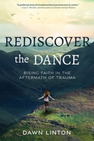 Rediscover the Dance: Rising Faith in the Aftermath of Trauma B0FNS563HZ Book Cover