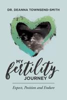 My Fertility Journey: Expect, Position and Endure 1977697356 Book Cover