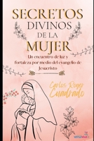 Secretos Divinos de la Mujer: Un encuentro de luz y fortaleza por medio del evangelio de Jesucristo B08QDSV536 Book Cover