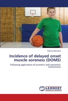 Incidence of delayed onset muscle soreness (DOMS) 3659345954 Book Cover