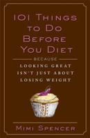 101 Things to Do Before You Diet 1605298484 Book Cover