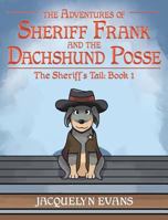 The Adventures of Sheriff Frank and the Dachshund Posse: The Sheriff's Tail: Book 1 1640031707 Book Cover