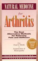 Natural Medicine for Arthritis: The Best Alternative Methods for Relieving Pain and Stiffness: from Food and Herbs to Acupuncture and Homeopathy 0875962874 Book Cover