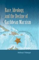 Race, Ideology, and the Decline of Caribbean Marxism 0813061067 Book Cover