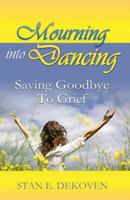 Mourning to Dancing: Saying Goodbye to Grief 1615291474 Book Cover