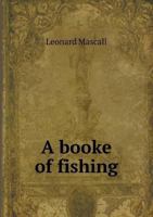 A Booke of Fishing 5518610548 Book Cover