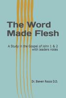 The Word Made Flesh: A Study in the Gospel of John 1 & 2 the Legacy of Christ Series with Leaders Notes 1090970528 Book Cover