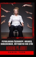 Mobbing på jobbet: Psykologiska övergrepp, orsaker, konsekvenser, rättigheter och stöd B0BYRMRKJF Book Cover