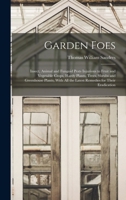 Garden Foes: Insect, Animal and Fungoid Pests Injurious to Fruit and Vegetable Crops, Hardy Plants, Trees, Shrubs and Greenhouse Plants, With all the Latest Remedies for Their Eradication 101701082X Book Cover