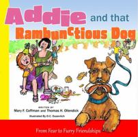 Addie and that Rambunctious Dog: From Fear to Furry Friendships 0982168608 Book Cover