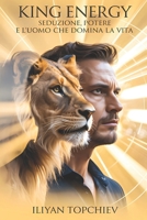 King Energy – Seduzione, Potere e l’Uomo che Domina la Vita (Pickup Artist) (Italian Edition) B0FFT34QK1 Book Cover