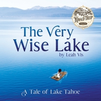 The Very Wise Lake: A Tale of Lake Tahoe (Road Trip Tales) 173707320X Book Cover