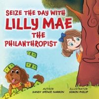 Seize the Day with Lilly Mae the Philanthropist 1917306113 Book Cover