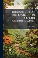 Robinson Und Die Robinsonaden In Unserer Jugendliteratur... 1275544258 Book Cover