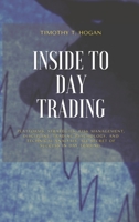 Inside to Day Trading: Platforms, Strategies, Risk Management, Discipline, Trading Psychology, And Technical Analysis, All Secret Of Success In Day Trading. 1801798583 Book Cover