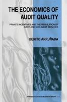 The Economics of Audit Quality: Private Incentives and the Regulation of Audit and Non-Audit Services 0792384733 Book Cover