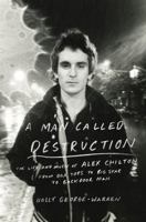 A Man Called Destruction: The Life and Music of Alex Chilton, From Box Tops to Big Star to Backdoor Man 0143127055 Book Cover