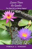 Lessons from the Garden : The Real Dirt on Being Happy! 1643700561 Book Cover