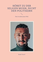 H?ret zu der seligen Musik, nicht den Politikern: Dies ist nicht unsere Welt 3754345060 Book Cover