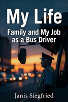 My Life: Family and My Job as a Bus Driver B0H73QXPSD Book Cover