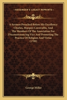A Sermon Preached Before His Excellency Charles, Marquis Cornwallis, and the Members of the Association for Discountenancing Vice and Promoting the 116388037X Book Cover
