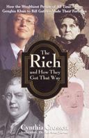 The Rich and How They Got That Way: How the Wealthiest People of All Time - from Genghis Khan to Bill Gates - Made Their Fortunes 0812932676 Book Cover