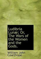 Ludibria Lun�; Or, The Wars of the Women and the Gods 3337015891 Book Cover