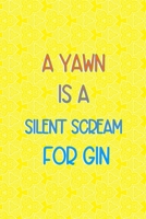 A Yawn Is A Silent Scream For Gin: Notebook Journal Composition Blank Lined Diary Notepad 120 Pages Paperback Yellow Texture Gin 1707058369 Book Cover