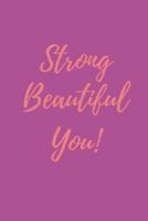 Strong Beautiful You: Cool Inspiring 90 Day Food Diary and Fitness Planner For Women To Plan Their Weight Loss Journey And Stay Accountable 1791368735 Book Cover