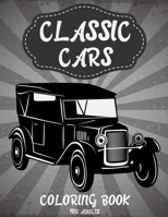 Classic Cars Coloring Book for adults: Classic Cars Coloring Book for teens and Adults Who love Classic Cars with Models Names between 1900s To 1960s B08QS3915H Book Cover