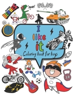 I LIKE it: Coloring book for boys 6 7 8 9 10 11 12 ages. Cool cars, sports,Dinosaurs, Robots, Helicopters, Superheroes, Tanks, Motorcycles,Ninja and more...A fantastic book for boys. B08RRKNFNH Book Cover