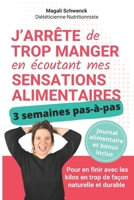 J'arrête de trop manger en écoutant mes sensations alimentaires: 3 semaines pour en finir avec les kilos en trop de façon naturelle et durable (French Edition) 2959451406 Book Cover