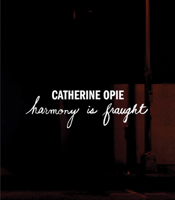 Catherine Opie: Harmony Is Fraught 0976134470 Book Cover
