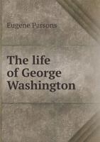 The Life of George Washington, First President of the United States, 1789-1797 1363802127 Book Cover