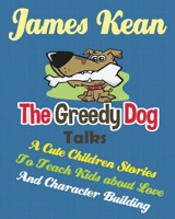 The Greedy Dog Talks: A Cute Children Stories to Teach Kids about Love and Character Building B093WMPGX6 Book Cover