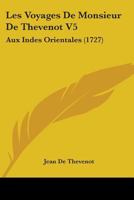 Les Voyages De Monsieur De Thevenot V5: Aux Indes Orientales (1727) 110452502X Book Cover