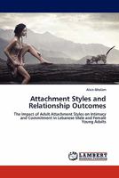 Attachment Styles and Relationship Outcomes 3844386548 Book Cover