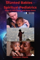 Stunted Babies - Spiritual Pediatrics: How to Win Souls & Keep Them 1088178863 Book Cover