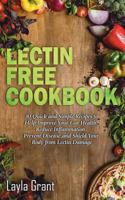 Lectin Free Cookbook: 30 Simple, Quick, and Easy Recipes to Help You Improve Your Health, Reduce Inflammation, Prevent Risk of a Disease, and Shield Your Gut from Lectin Damage 1724388355 Book Cover