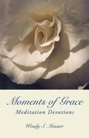 Moments of Grace: Meditation Devotions 1452536546 Book Cover