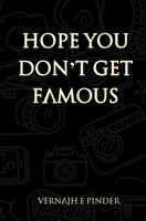 Hope You Don't Get Famous: Poetry and Prose 1692863339 Book Cover