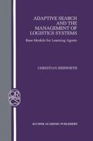 Adaptive Search and the Management of Logistic Systems: Base Models for Learning Agents 0792377044 Book Cover