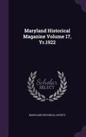 Maryland Historical Magazine, Volume 17 1334683085 Book Cover