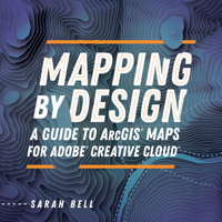 Mapping by Design: A Guide to ArcGIS Maps for Adobe Creative Cloud 1589486048 Book Cover