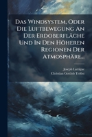 Das Windsystem: Oder Die Luftbewegung An Der Erdoberflache Und In Den Hohern Regionen Der Atmosphare (1856) 1247268691 Book Cover