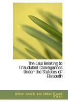 The Law Relating to Fraudulent Conveyances Under the Statutes of Elizabeth 1240140509 Book Cover