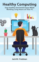 Healthy Computing: Stay Healthy and Avoid Injury While Working Long Hours on Your PC 1456479016 Book Cover
